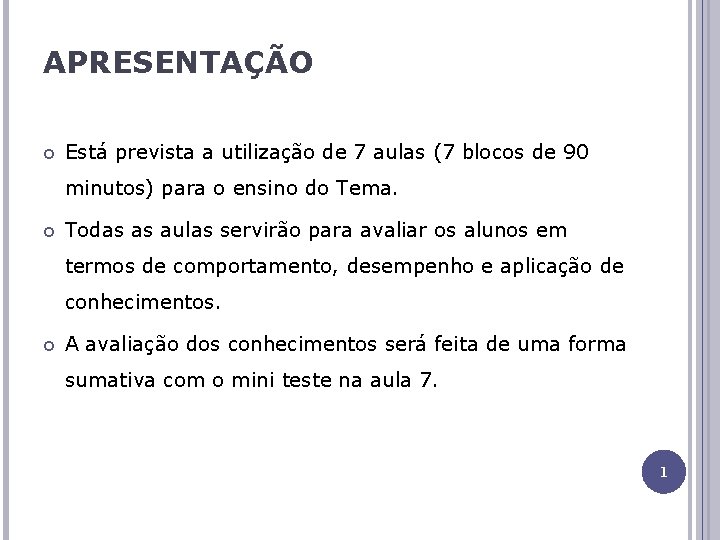 APRESENTAÇÃO Está prevista a utilização de 7 aulas (7 blocos de 90 minutos) para