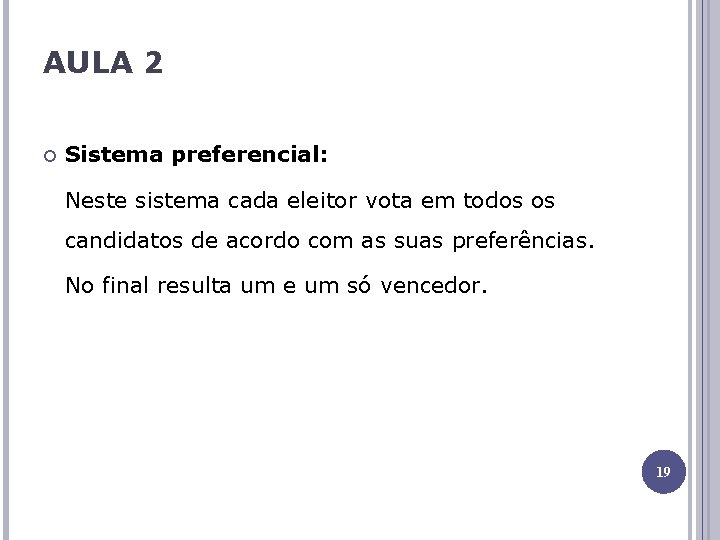 AULA 2 Sistema preferencial: Neste sistema cada eleitor vota em todos os candidatos de