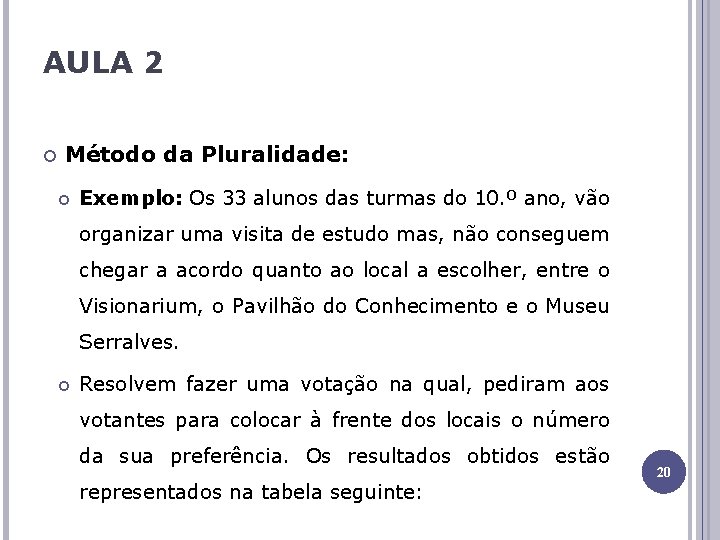 AULA 2 Método da Pluralidade: Exemplo: Os 33 alunos das turmas do 10. º