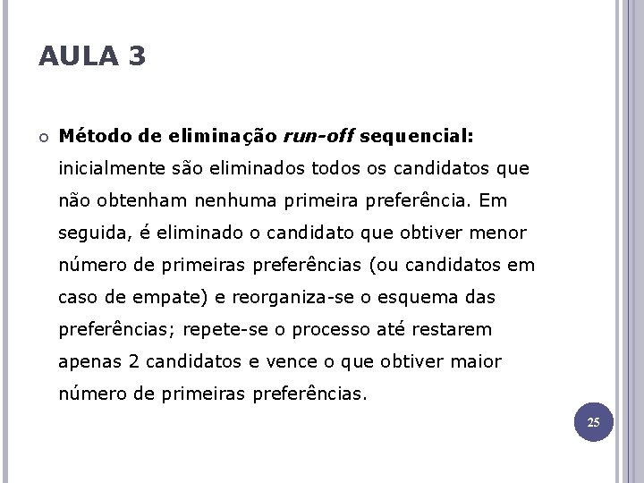 AULA 3 Método de eliminação run-off sequencial: inicialmente são eliminados todos os candidatos que