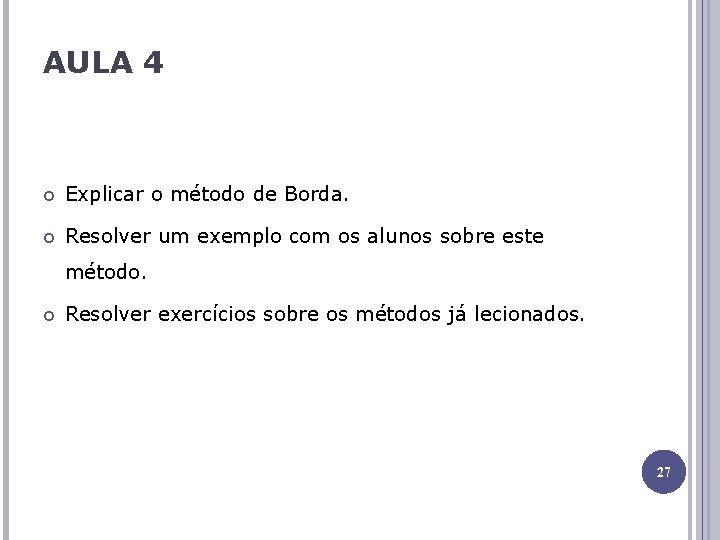 AULA 4 Explicar o método de Borda. Resolver um exemplo com os alunos sobre