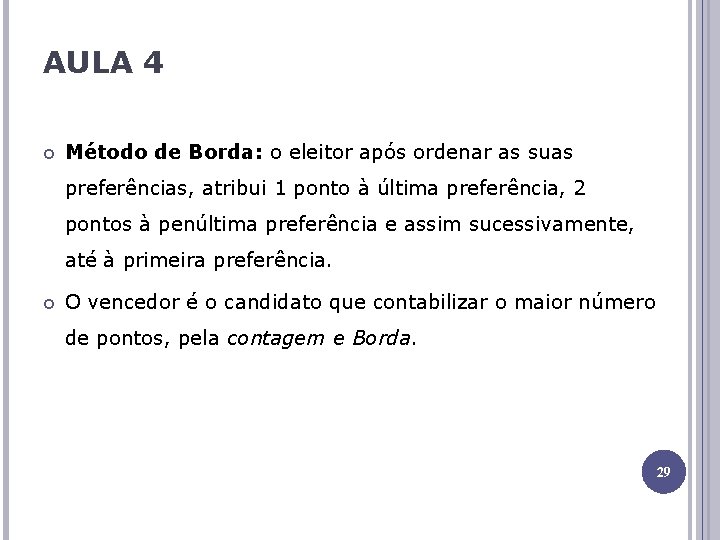 AULA 4 Método de Borda: o eleitor após ordenar as suas preferências, atribui 1