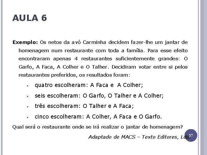 AULA 6 Exemplo: Os netos da avó Carminha decidem fazer-lhe um jantar de homenagem