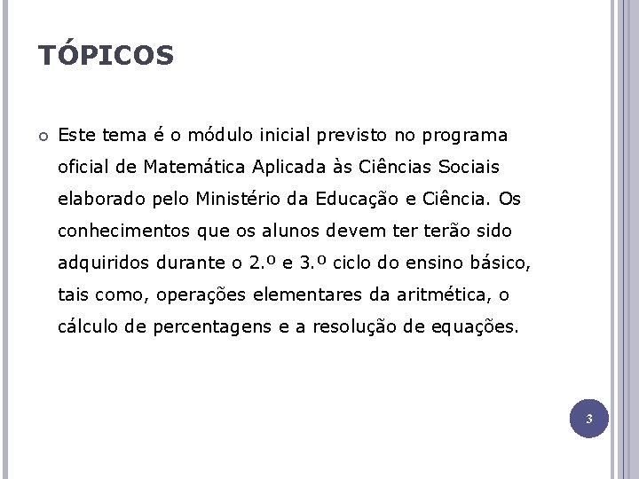 TÓPICOS Este tema é o módulo inicial previsto no programa oficial de Matemática Aplicada