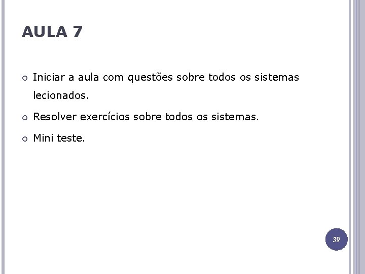 AULA 7 Iniciar a aula com questões sobre todos os sistemas lecionados. Resolver exercícios