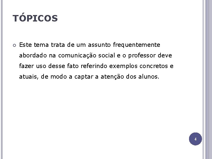 TÓPICOS Este tema trata de um assunto frequentemente abordado na comunicação social e o