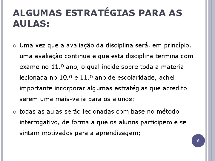 ALGUMAS ESTRATÉGIAS PARA AS AULAS: Uma vez que a avaliação da disciplina será, em