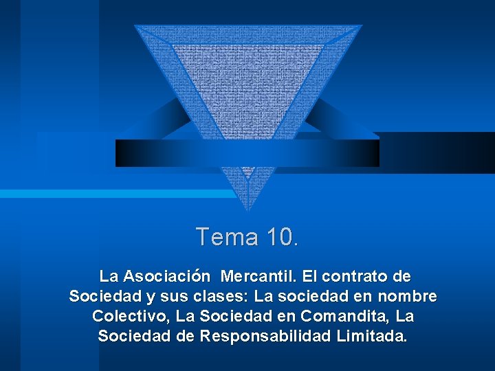 Tema 10. La Asociación Mercantil. El contrato de Sociedad y sus clases: La sociedad