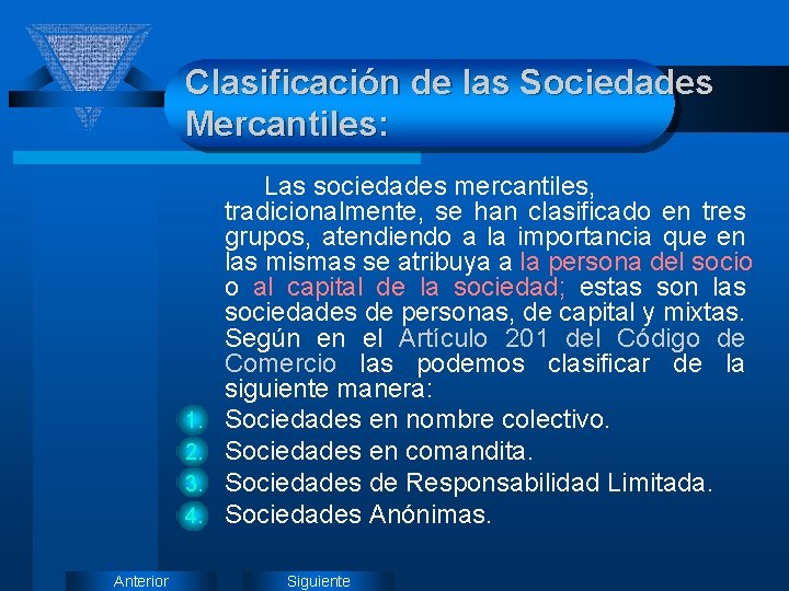 Clasificación de las Sociedades Mercantiles: 1. 2. 3. 4. Anterior Las sociedades mercantiles, tradicionalmente,