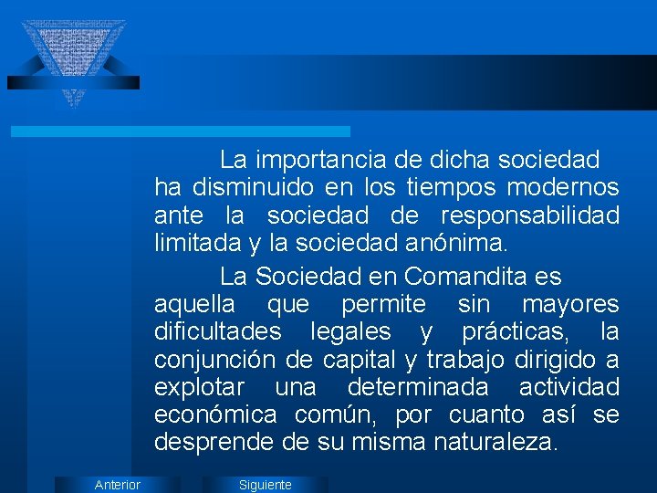 La importancia de dicha sociedad ha disminuido en los tiempos modernos ante la sociedad