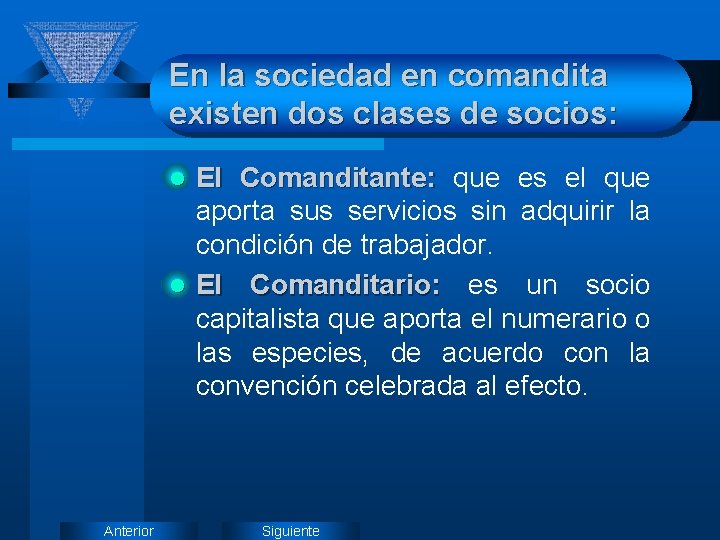 En la sociedad en comandita existen dos clases de socios: El Comanditante: que es