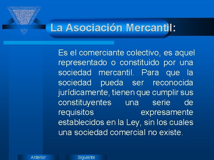 La Asociación Mercantil: Es el comerciante colectivo, es aquel representado o constituido por una