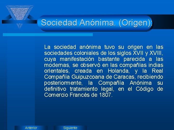 Sociedad Anónima. (Origen): La sociedad anónima tuvo su origen en las sociedades coloniales de