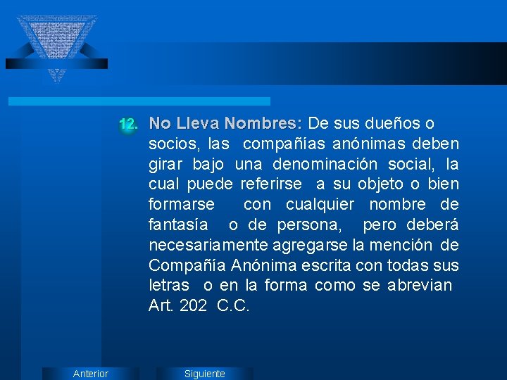 12. Anterior No Lleva Nombres: De sus dueños o socios, las compañías anónimas deben