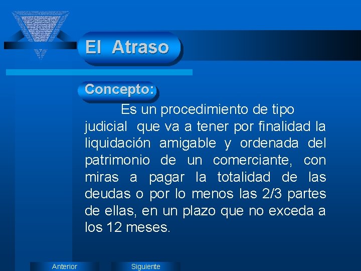 El Atraso Concepto: Es un procedimiento de tipo judicial que va a tener por