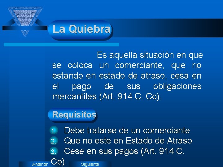 La Quiebra Es aquella situación en que se coloca un comerciante, que no estando