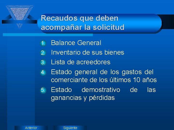 Recaudos que deben acompañar la solicitud 1. 2. 3. 4. 5. Anterior Balance General