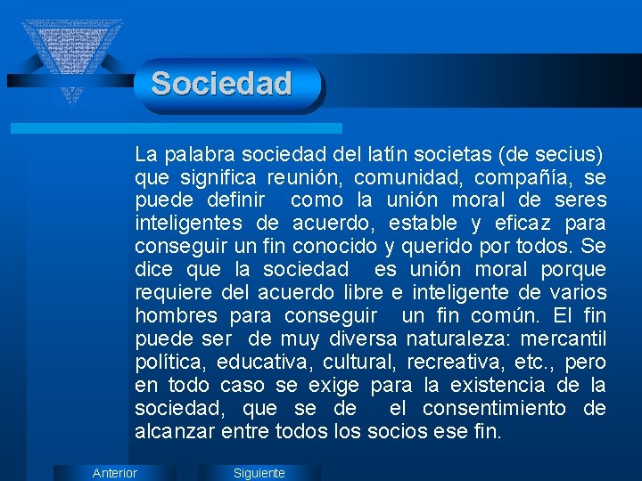Sociedad La palabra sociedad del latín societas (de secius) que significa reunión, comunidad, compañía,