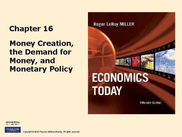 Chapter 16 Money Creation, the Demand for Money, and Monetary Policy Copyright © 2010
