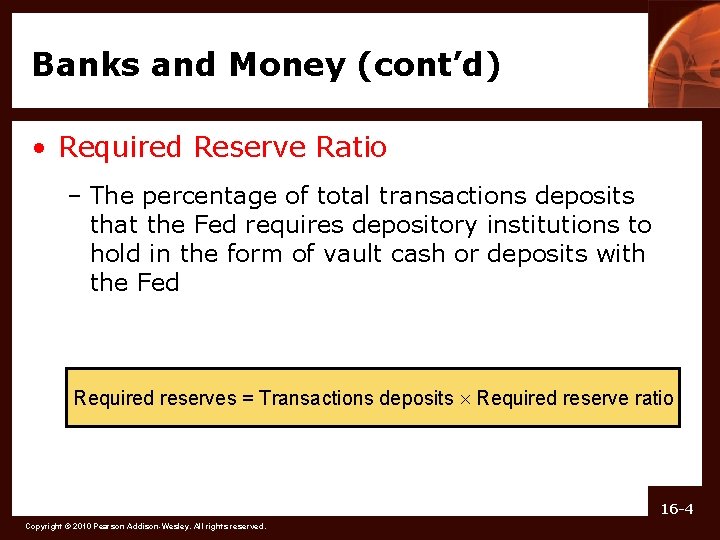 Banks and Money (cont’d) • Required Reserve Ratio – The percentage of total transactions