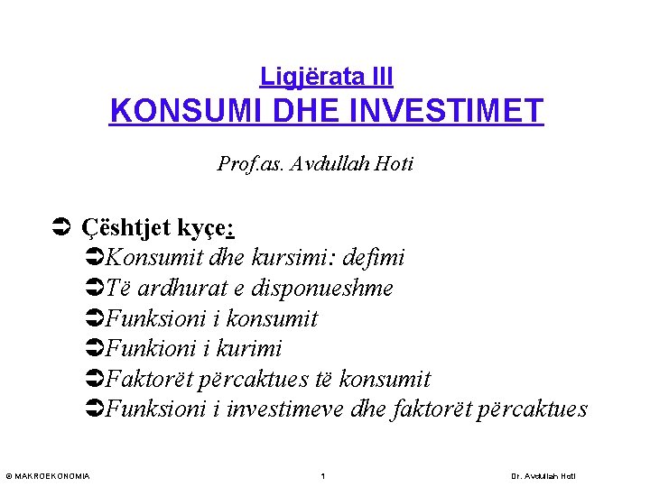 Ligjërata III KONSUMI DHE INVESTIMET Prof. as. Avdullah Hoti Ü Çështjet kyçe: ÜKonsumit dhe