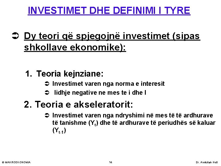 INVESTIMET DHE DEFINIMI I TYRE Ü Dy teori që spjegojnë investimet (sipas shkollave ekonomike):