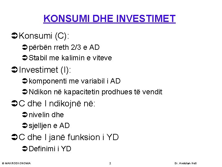 KONSUMI DHE INVESTIMET Ü Konsumi (C): Üpërbën rreth 2/3 e AD ÜStabil me kalimin