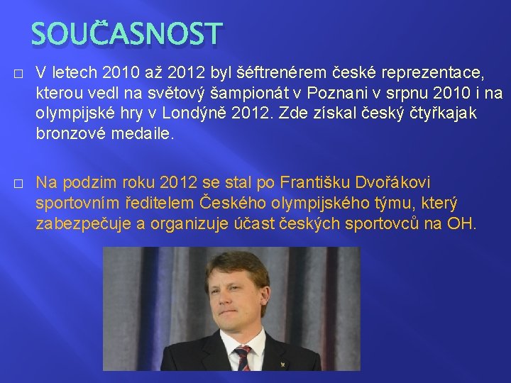 SOUČASNOST � V letech 2010 až 2012 byl šéftrenérem české reprezentace, kterou vedl na