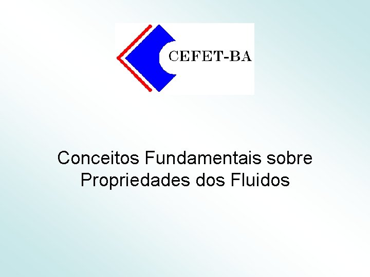 Conceitos Fundamentais sobre Propriedades dos Fluidos 