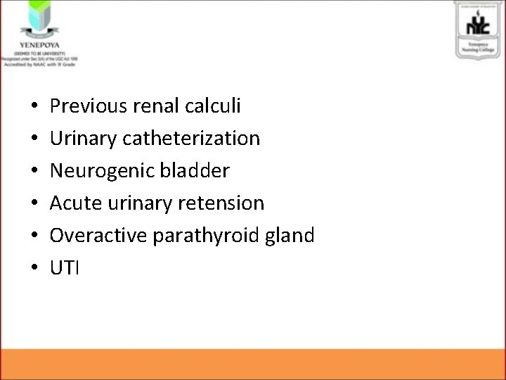 • • • Previous renal calculi Urinary catheterization Neurogenic bladder Acute urinary retension • • • Previous renal calculi Urinary catheterization Neurogenic bladder Acute urinary retension