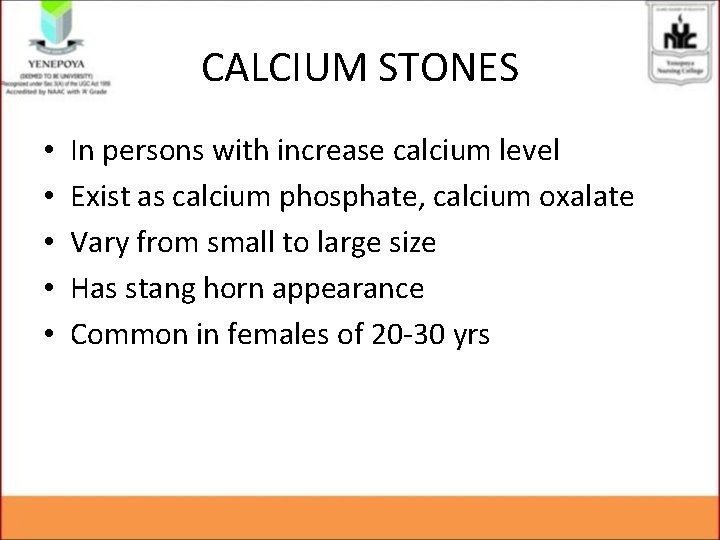 CALCIUM STONES • • • In persons with increase calcium level Exist as calcium CALCIUM STONES • • • In persons with increase calcium level Exist as calcium
