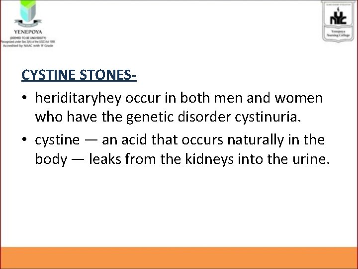 CYSTINE STONES • heriditaryhey occur in both men and women who have the genetic CYSTINE STONES • heriditaryhey occur in both men and women who have the genetic
