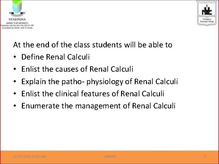 At the end of the class students will be able to • Define Renal At the end of the class students will be able to • Define Renal