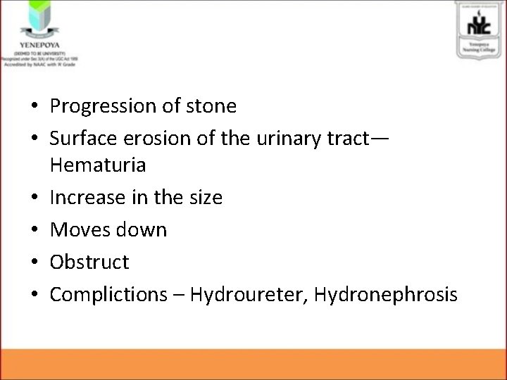 • Progression of stone • Surface erosion of the urinary tract— Hematuria • • Progression of stone • Surface erosion of the urinary tract— Hematuria •
