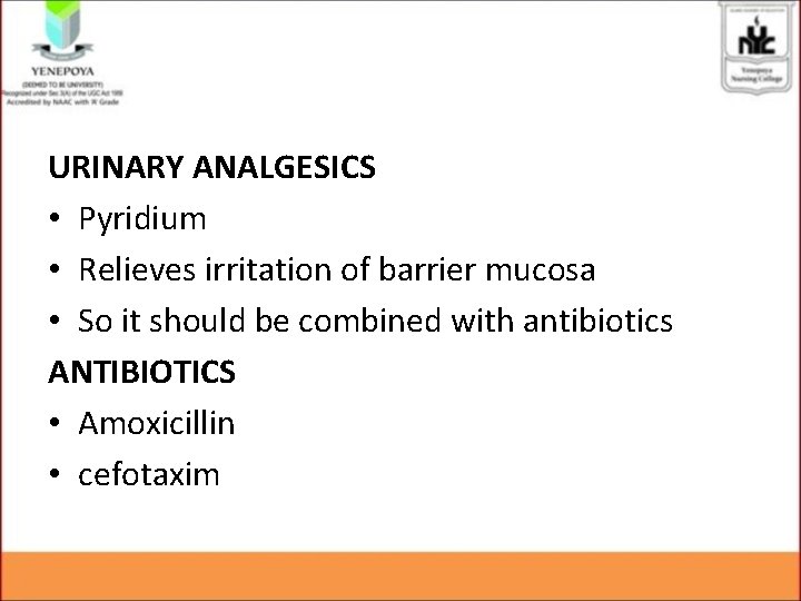 URINARY ANALGESICS • Pyridium • Relieves irritation of barrier mucosa • So it should URINARY ANALGESICS • Pyridium • Relieves irritation of barrier mucosa • So it should