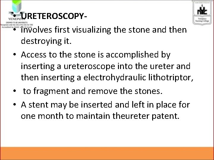 • URETEROSCOPY • involves first visualizing the stone and then destroying it. • • URETEROSCOPY • involves first visualizing the stone and then destroying it. •