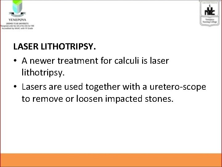 LASER LITHOTRIPSY. • A newer treatment for calculi is laser lithotripsy. • Lasers are LASER LITHOTRIPSY. • A newer treatment for calculi is laser lithotripsy. • Lasers are