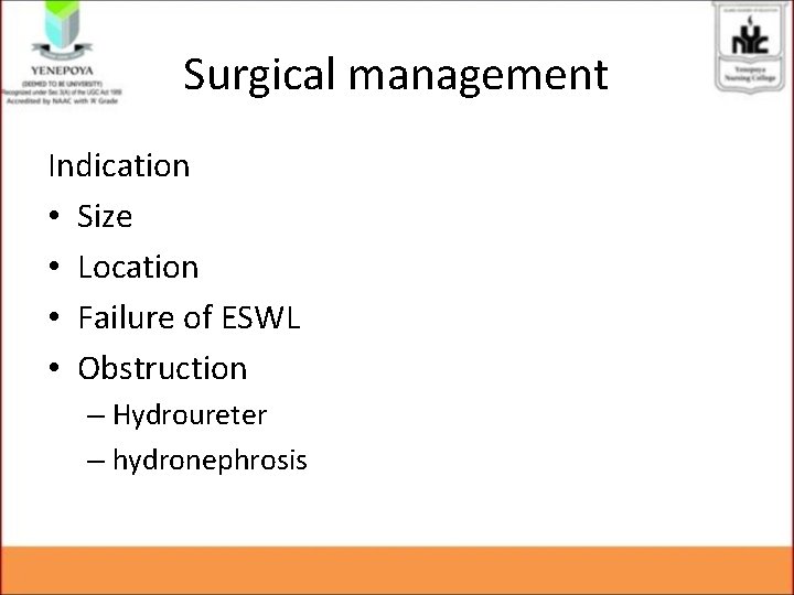 Surgical management Indication • Size • Location • Failure of ESWL • Obstruction – Surgical management Indication • Size • Location • Failure of ESWL • Obstruction –