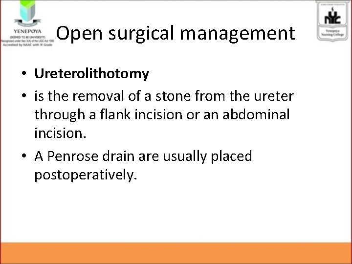 Open surgical management • Ureterolithotomy • is the removal of a stone from the Open surgical management • Ureterolithotomy • is the removal of a stone from the