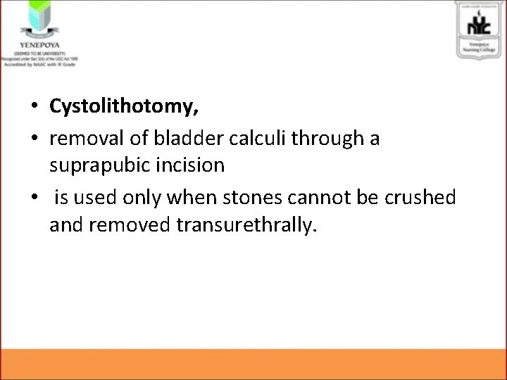• Cystolithotomy, • removal of bladder calculi through a suprapubic incision • is • Cystolithotomy, • removal of bladder calculi through a suprapubic incision • is