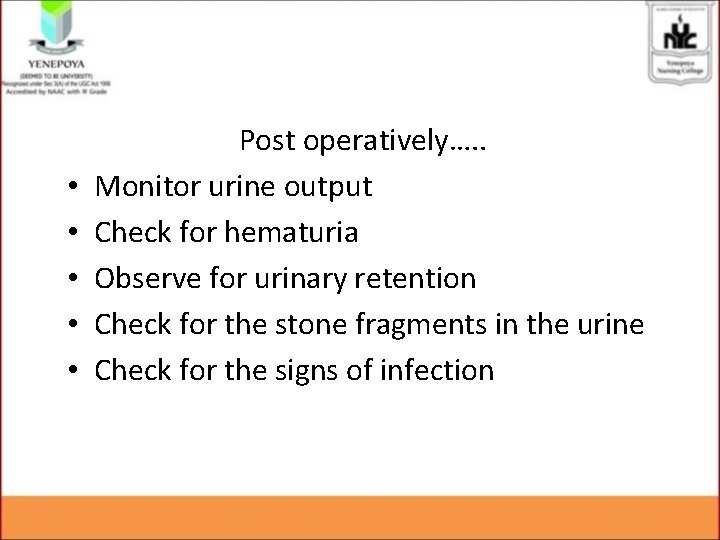 • • • Post operatively…. . Monitor urine output Check for hematuria Observe • • • Post operatively…. . Monitor urine output Check for hematuria Observe