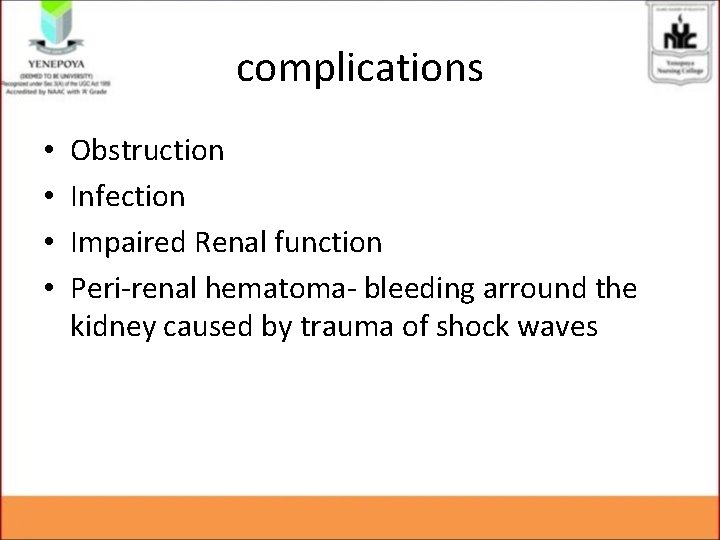 complications • • Obstruction Infection Impaired Renal function Peri-renal hematoma- bleeding arround the kidney complications • • Obstruction Infection Impaired Renal function Peri-renal hematoma- bleeding arround the kidney