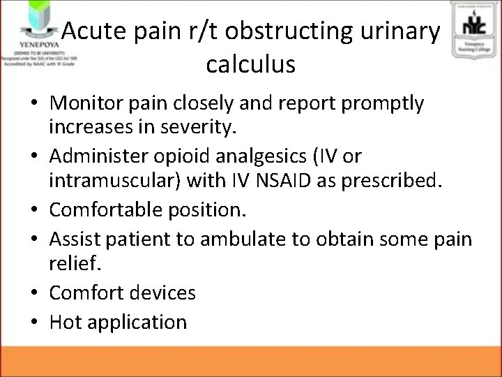 Acute pain r/t obstructing urinary calculus • Monitor pain closely and report promptly increases Acute pain r/t obstructing urinary calculus • Monitor pain closely and report promptly increases