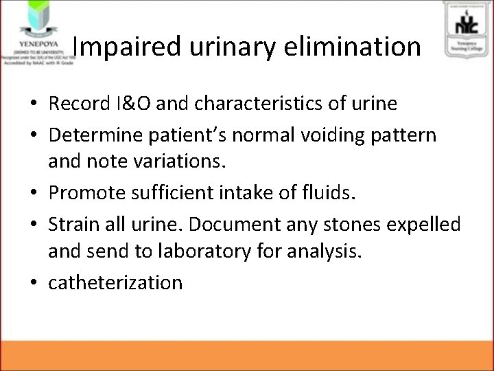 Impaired urinary elimination • Record I&O and characteristics of urine • Determine patient’s normal Impaired urinary elimination • Record I&O and characteristics of urine • Determine patient’s normal