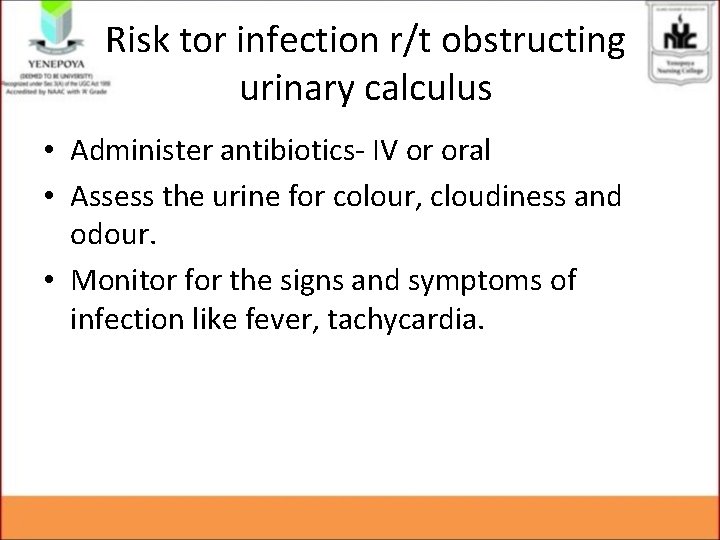 Risk tor infection r/t obstructing urinary calculus • Administer antibiotics- IV or oral • Risk tor infection r/t obstructing urinary calculus • Administer antibiotics- IV or oral •