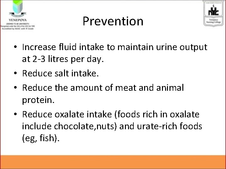 Prevention • Increase fluid intake to maintain urine output at 2 -3 litres per Prevention • Increase fluid intake to maintain urine output at 2 -3 litres per