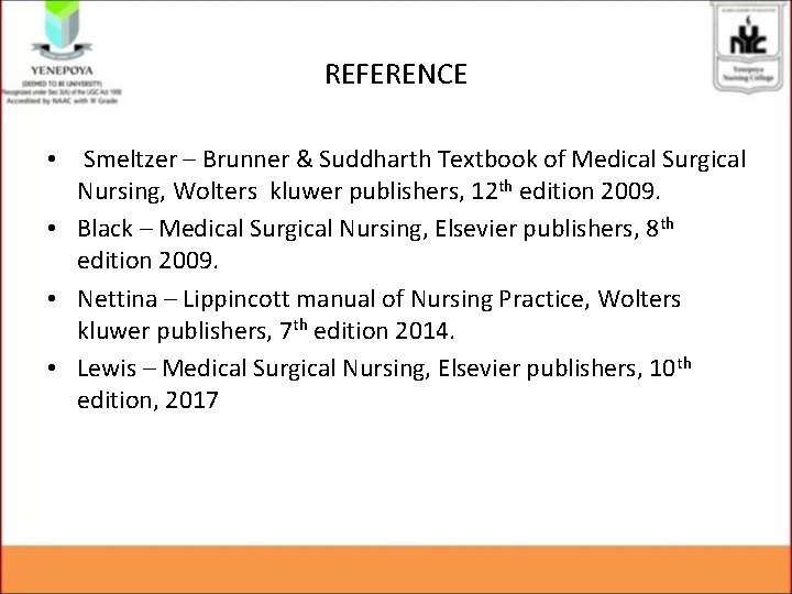 REFERENCE • Smeltzer – Brunner & Suddharth Textbook of Medical Surgical Nursing, Wolters kluwer REFERENCE • Smeltzer – Brunner & Suddharth Textbook of Medical Surgical Nursing, Wolters kluwer