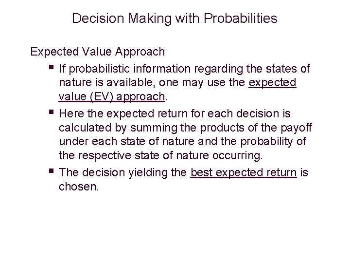 Decision Making with Probabilities Expected Value Approach § If probabilistic information regarding the states