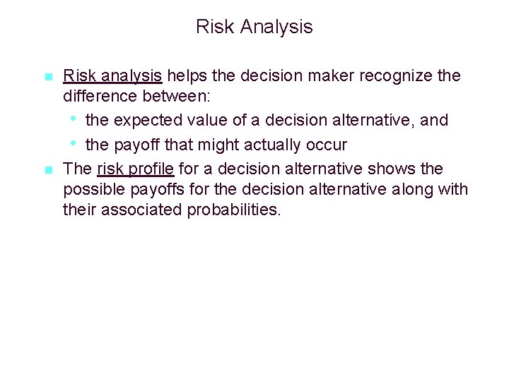 Risk Analysis n n Risk analysis helps the decision maker recognize the difference between: