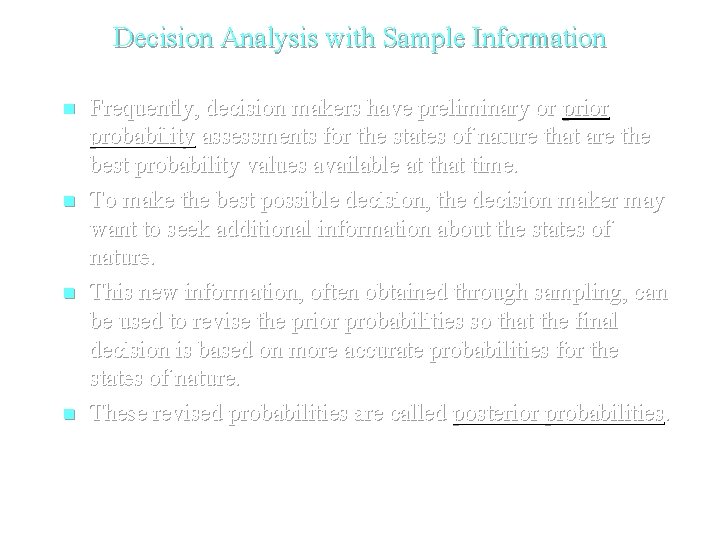 Decision Analysis with Sample Information n n Frequently, decision makers have preliminary or prior